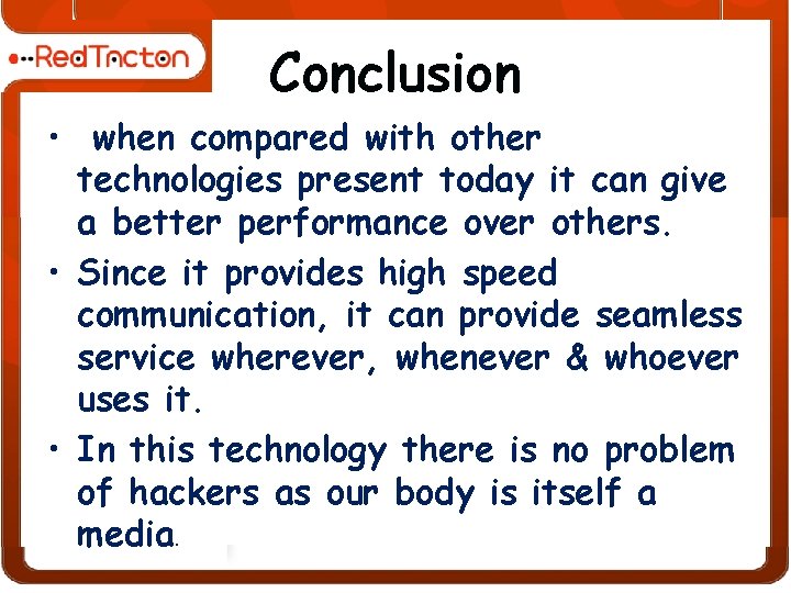 Conclusion • when compared with other technologies present today it can give a better