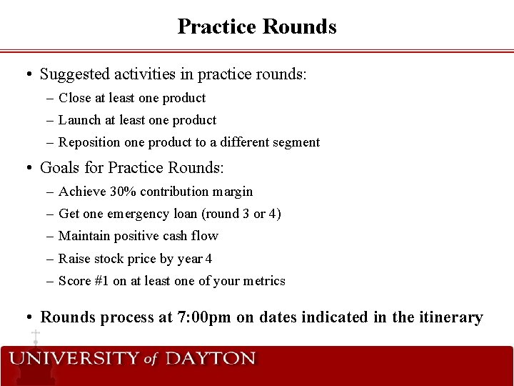 Practice Rounds • Suggested activities in practice rounds: – Close at least one product