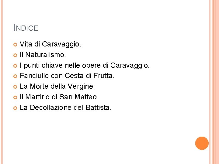 INDICE Vita di Caravaggio. Il Naturalismo. I punti chiave nelle opere di Caravaggio. Fanciullo