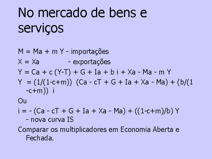 No mercado de bens e serviços M = Ma + m Y - importações