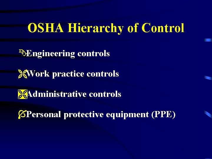 OSHA Hierarchy of Control ÊEngineering controls ËWork practice controls ÌAdministrative controls ÍPersonal protective equipment