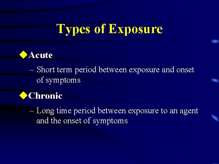 Types of Exposure u. Acute – Short term period between exposure and onset of