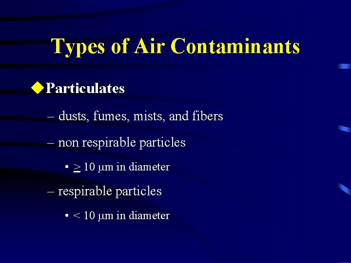 Types of Air Contaminants u. Particulates – dusts, fumes, mists, and fibers – non