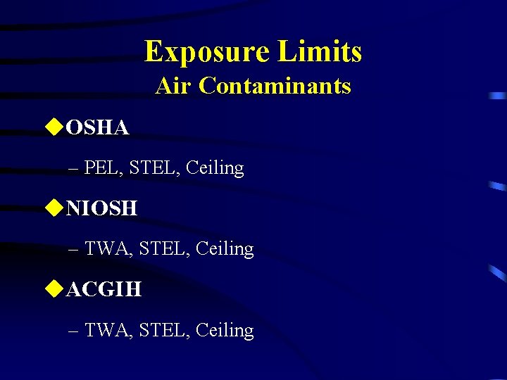 Exposure Limits Air Contaminants u. OSHA – PEL, STEL, Ceiling u. NIOSH – TWA,