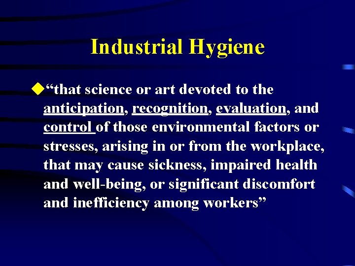 Industrial Hygiene u“that science or art devoted to the anticipation, recognition, evaluation, and control