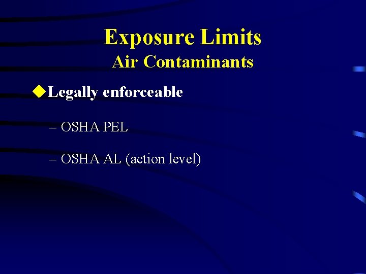 Exposure Limits Air Contaminants u. Legally enforceable – OSHA PEL – OSHA AL (action