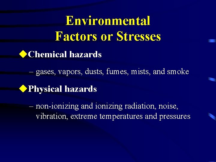 Environmental Factors or Stresses u. Chemical hazards – gases, vapors, dusts, fumes, mists, and