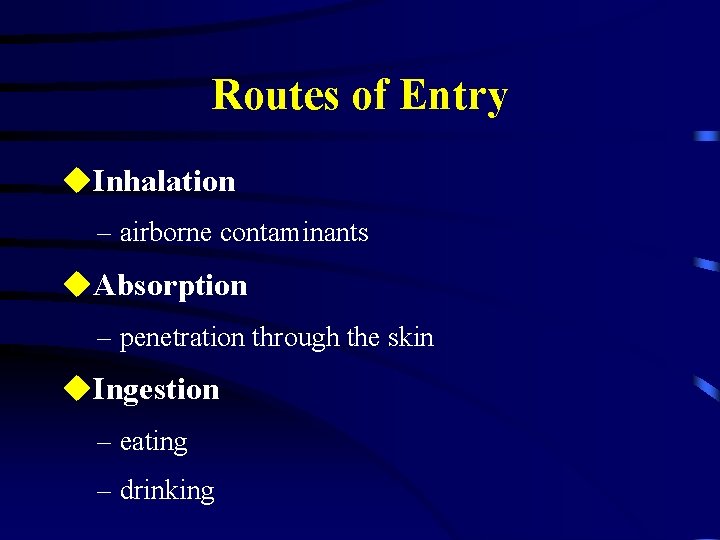 Routes of Entry u. Inhalation – airborne contaminants u. Absorption – penetration through the