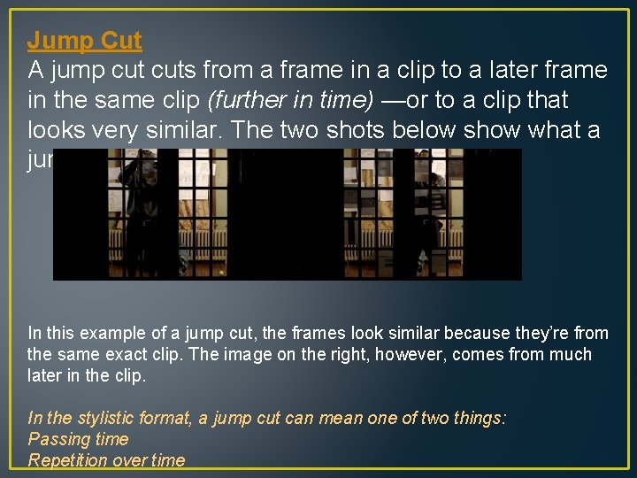 Jump Cut A jump cuts from a frame in a clip to a later