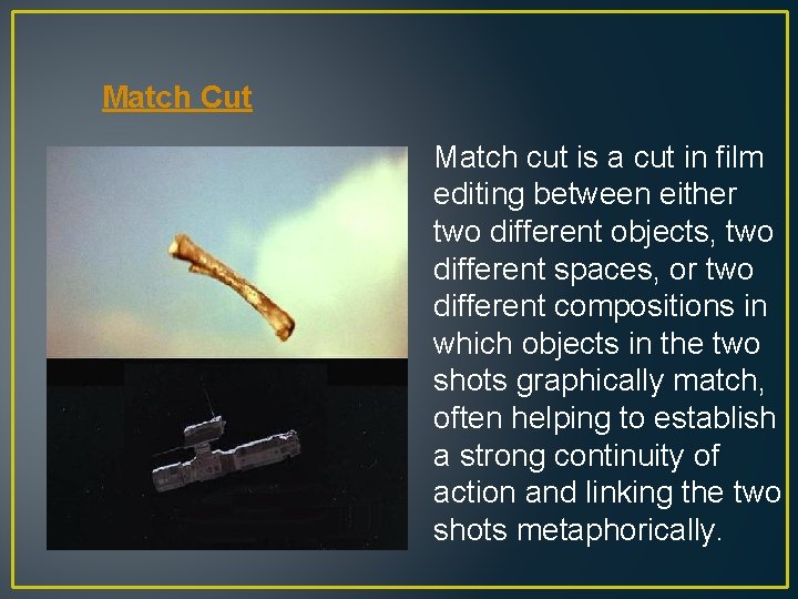 Match Cut Match cut is a cut in film editing between either two different