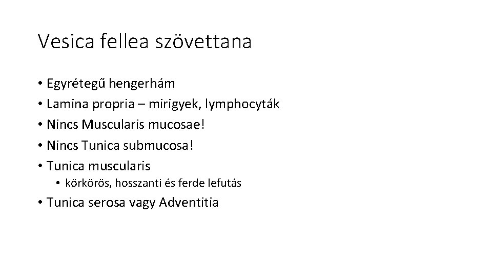 Vesica fellea szövettana • Egyrétegű hengerhám • Lamina propria – mirigyek, lymphocyták • Nincs