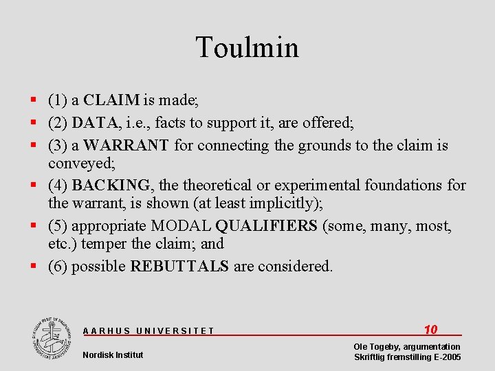Toulmin (1) a CLAIM is made; (2) DATA, i. e. , facts to support
