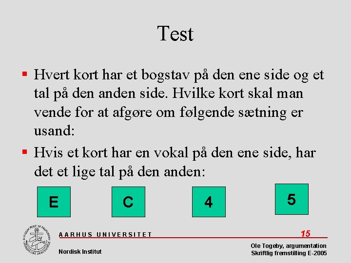 Test Hvert kort har et bogstav på den ene side og et tal på