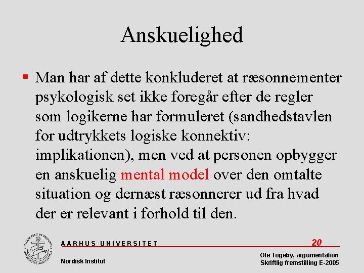 Anskuelighed Man har af dette konkluderet at ræsonnementer psykologisk set ikke foregår efter de