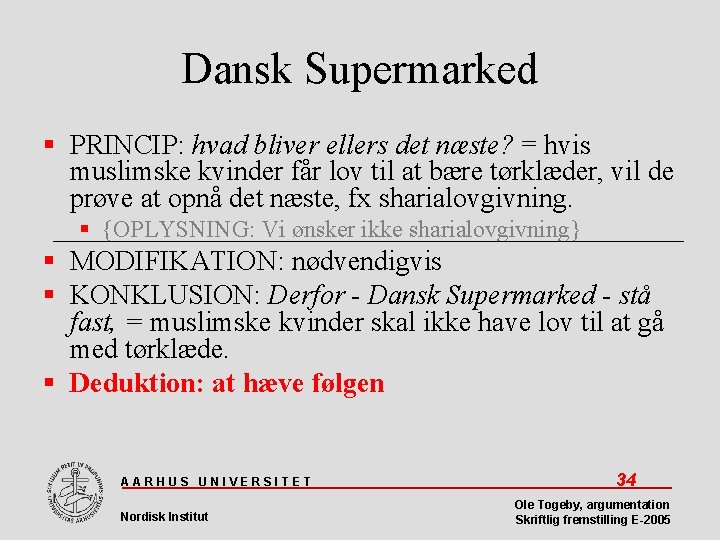 Dansk Supermarked PRINCIP: hvad bliver ellers det næste? = hvis muslimske kvinder får lov