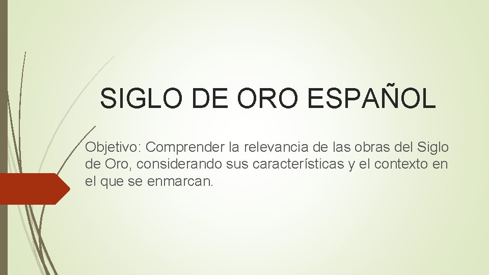 SIGLO DE ORO ESPAÑOL Objetivo: Comprender la relevancia de las obras del Siglo de