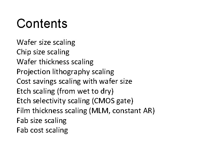 Contents Wafer size scaling Chip size scaling Wafer thickness scaling Projection lithography scaling Cost