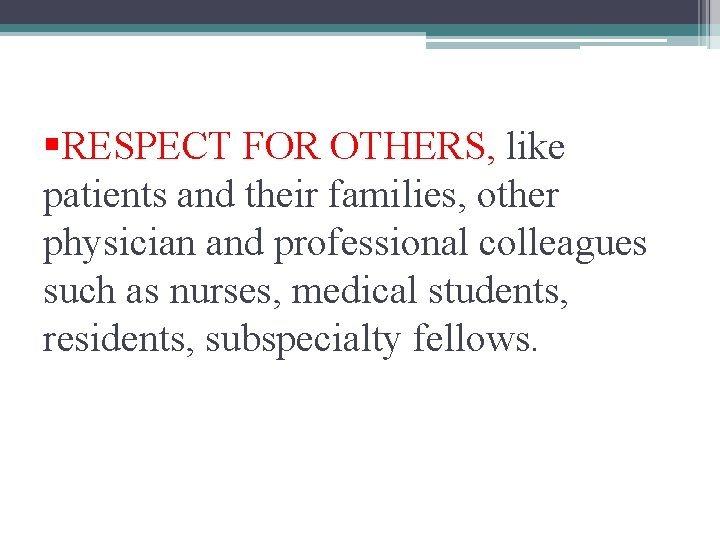 §RESPECT FOR OTHERS, like patients and their families, other physician and professional colleagues such