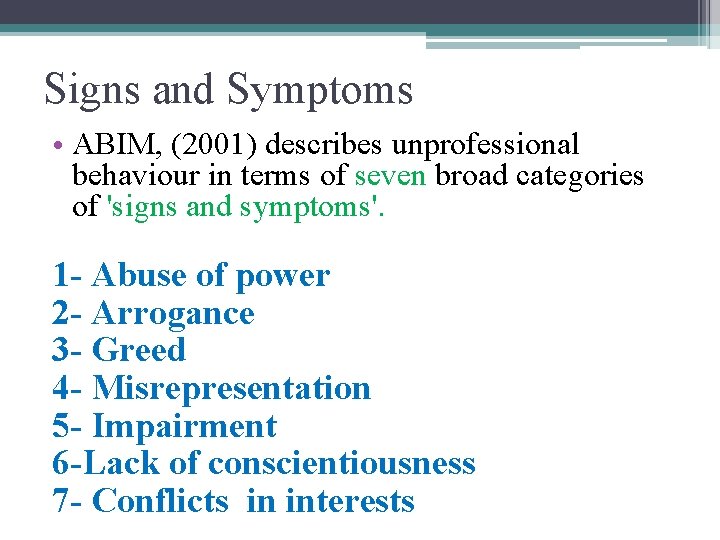 Signs and Symptoms • ABIM, (2001) describes unprofessional behaviour in terms of seven broad