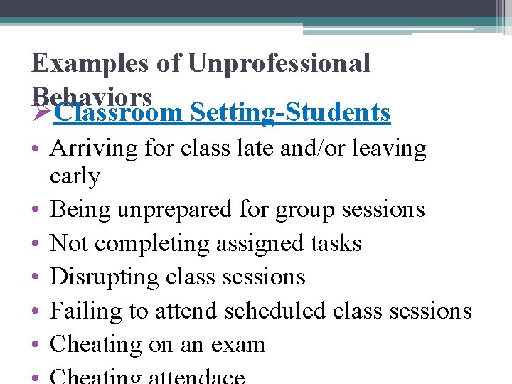 Examples of Unprofessional Behaviors ØClassroom Setting-Students • Arriving for class late and/or leaving early