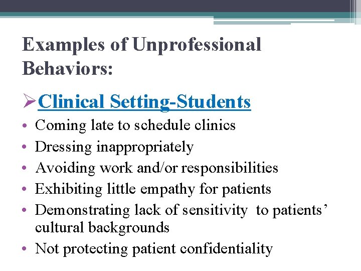 Examples of Unprofessional Behaviors: ØClinical Setting-Students • • • Coming late to schedule clinics