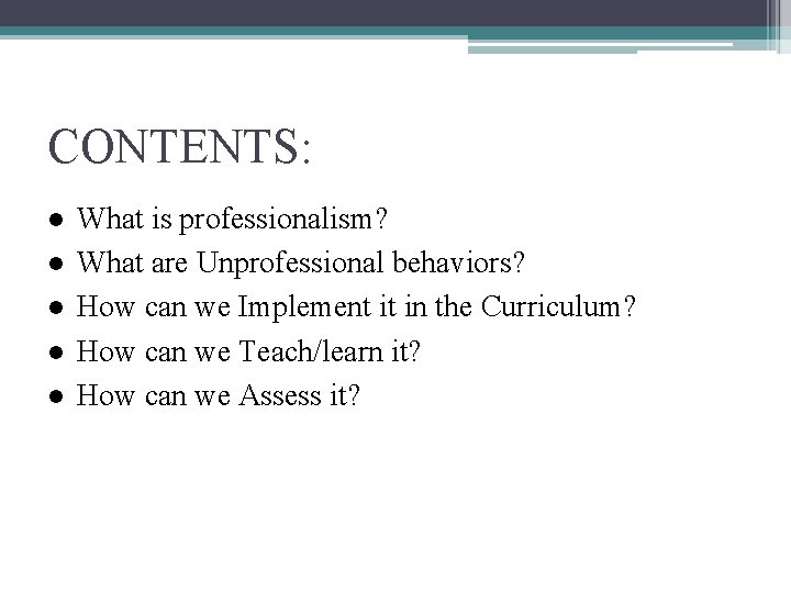 CONTENTS: ● ● ● What is professionalism? What are Unprofessional behaviors? How can we