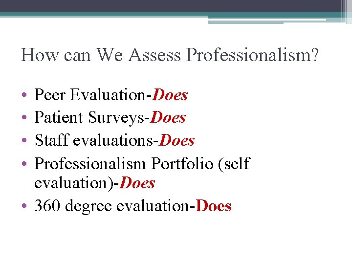 How can We Assess Professionalism? • • Peer Evaluation-Does Patient Surveys-Does Staff evaluations-Does Professionalism