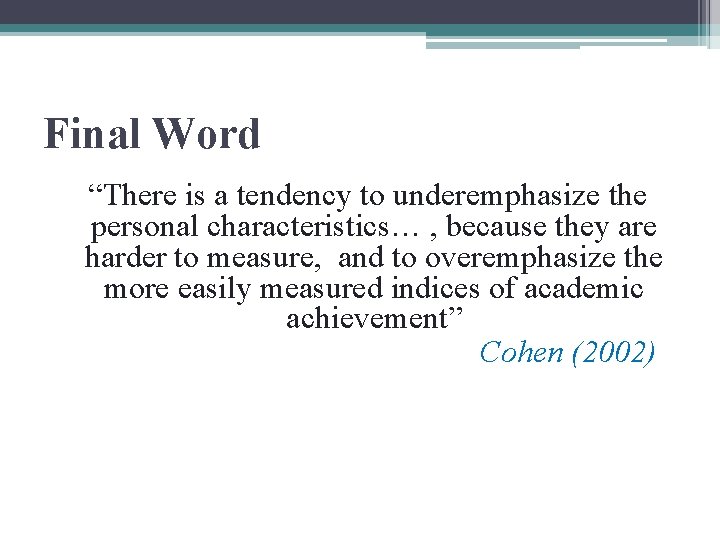 Final Word “There is a tendency to underemphasize the personal characteristics… , because they