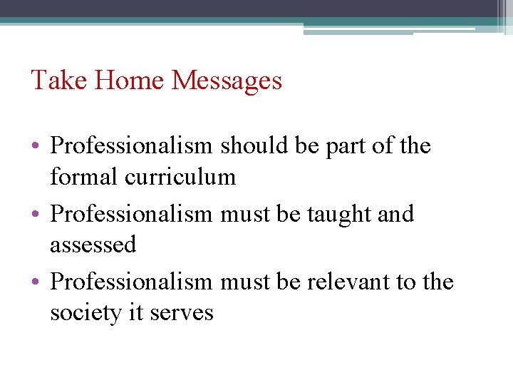 Take Home Messages • Professionalism should be part of the formal curriculum • Professionalism