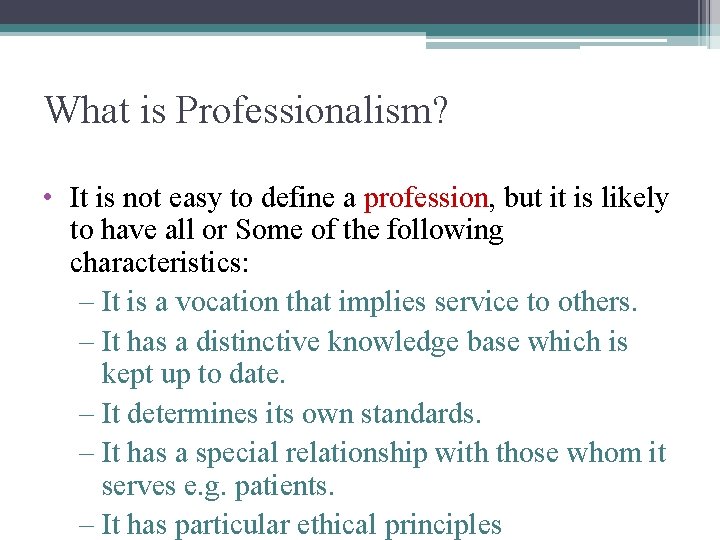 What is Professionalism? • It is not easy to define a profession, but it