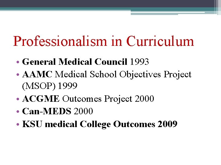 Professionalism in Curriculum • General Medical Council 1993 • AAMC Medical School Objectives Project