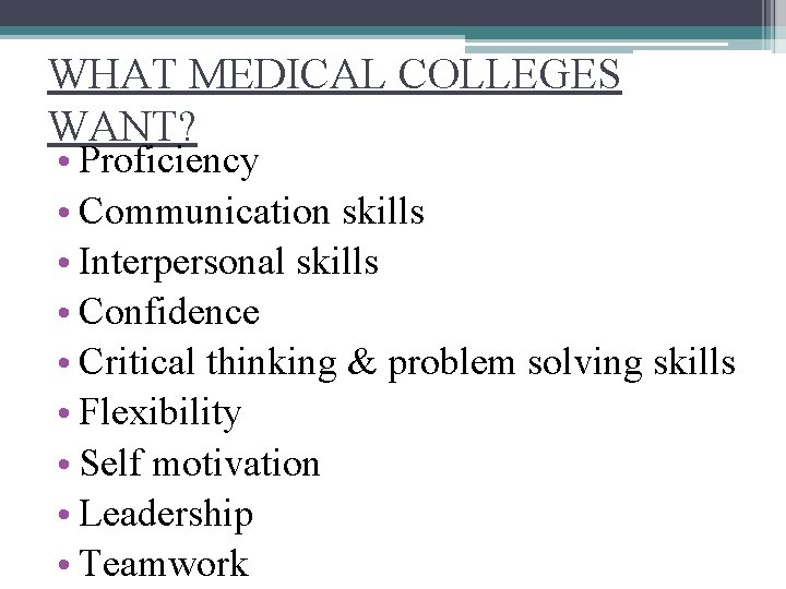 WHAT MEDICAL COLLEGES WANT? • Proficiency • Communication skills • Interpersonal skills • Confidence