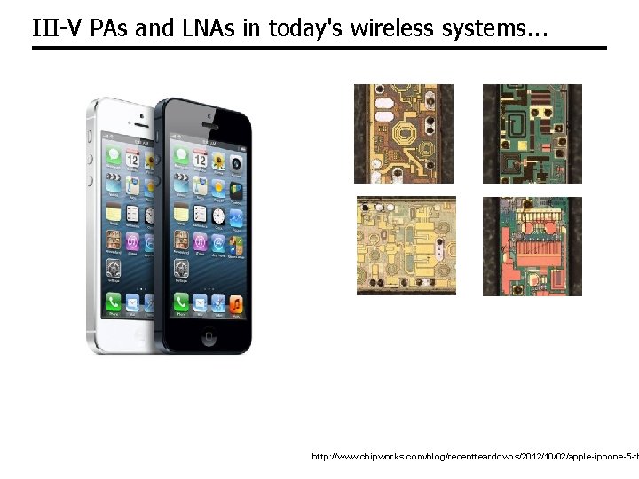 III-V PAs and LNAs in today's wireless systems. . . http: //www. chipworks. com/blog/recentteardowns/2012/10/02/apple-iphone-5