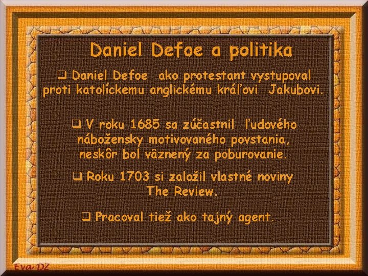 Daniel Defoe a politika q Daniel Defoe ako protestant vystupoval proti katolíckemu anglickému kráľovi