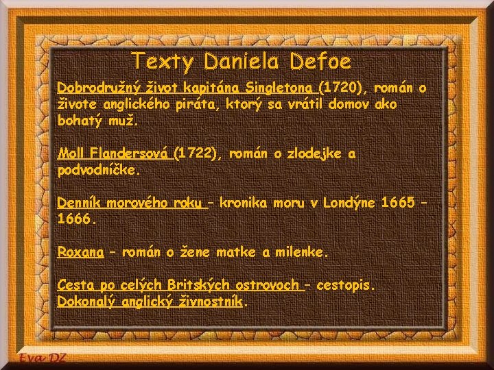 Texty Daniela Defoe Dobrodružný život kapitána Singletona (1720), román o živote anglického piráta, ktorý