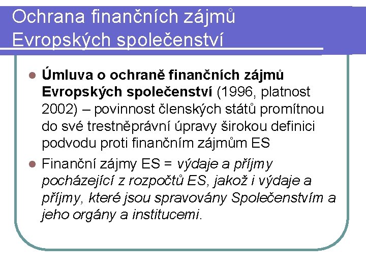 Ochrana finančních zájmů Evropských společenství Úmluva o ochraně finančních zájmů Evropských společenství (1996, platnost
