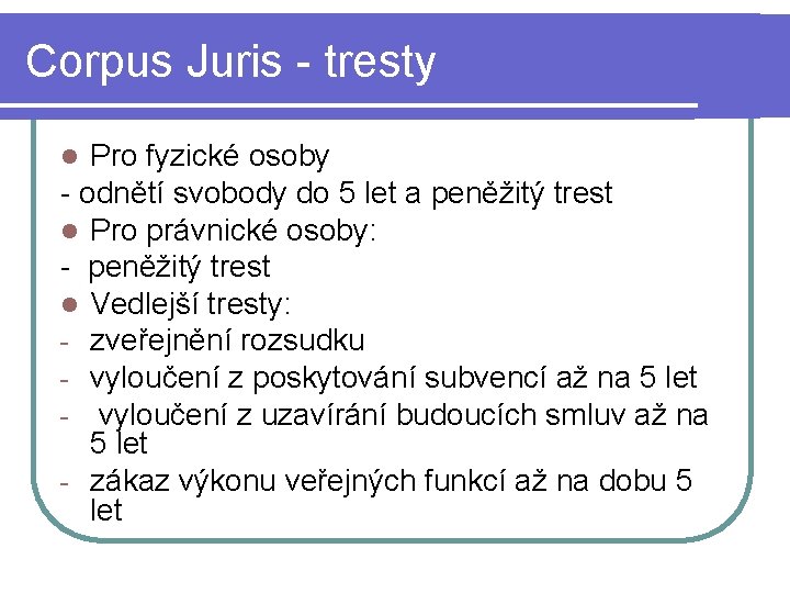 Corpus Juris - tresty Pro fyzické osoby - odnětí svobody do 5 let a