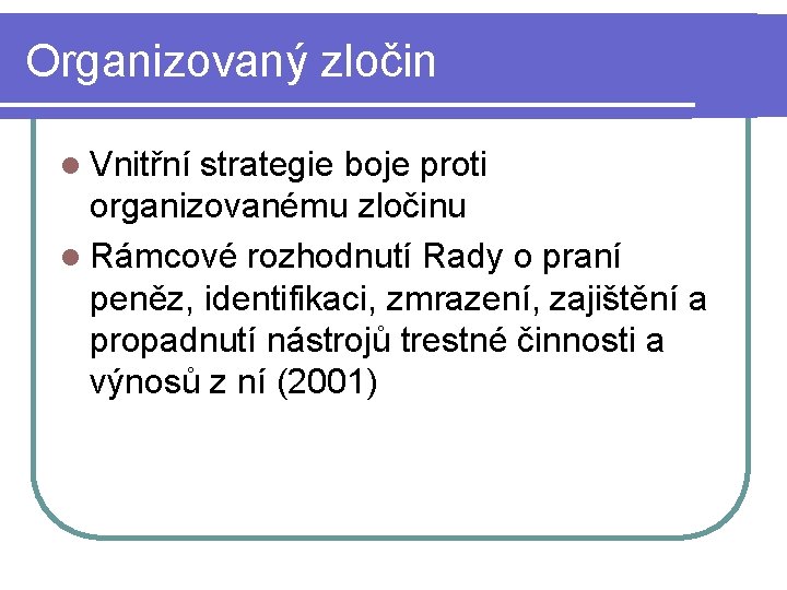 Organizovaný zločin l Vnitřní strategie boje proti organizovanému zločinu l Rámcové rozhodnutí Rady o