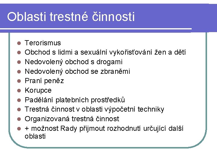 Oblasti trestné činnosti l l l l l Terorismus Obchod s lidmi a sexuální