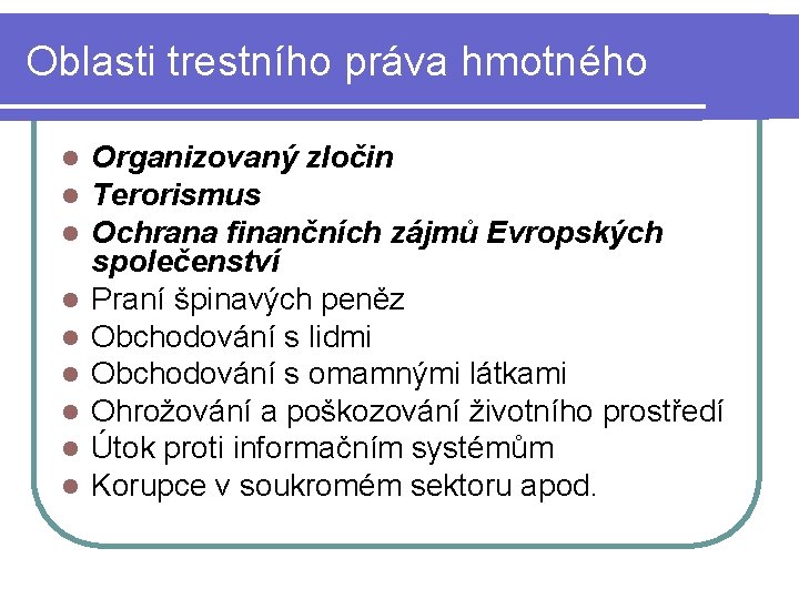 Oblasti trestního práva hmotného l l l l l Organizovaný zločin Terorismus Ochrana finančních