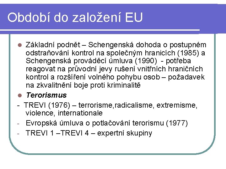 Období do založení EU Základní podnět – Schengenská dohoda o postupném odstraňování kontrol na