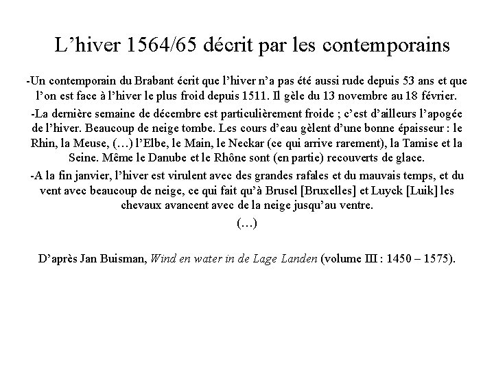 L’hiver 1564/65 décrit par les contemporains -Un contemporain du Brabant écrit que l’hiver n’a