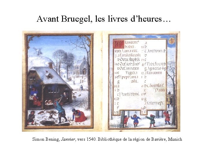 Avant Bruegel, les livres d’heures… Simon Bening, Janvier, vers 1540. Bibliothèque de la région