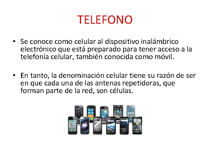 TELEFONO • Se conoce como celular al dispositivo inalámbrico electrónico que está preparado para