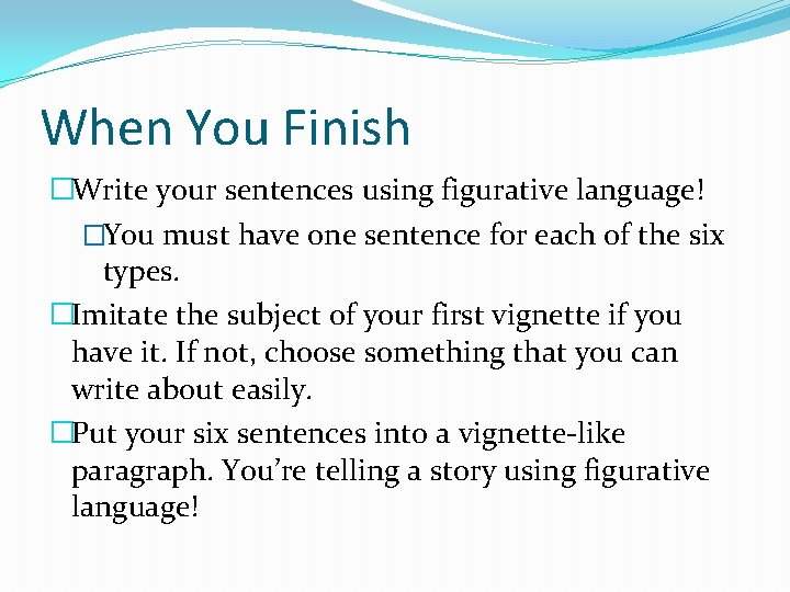 When You Finish �Write your sentences using figurative language! �You must have one sentence