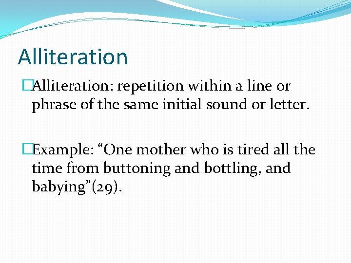 Alliteration �Alliteration: repetition within a line or phrase of the same initial sound or