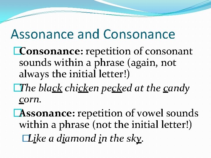 Assonance and Consonance �Consonance: repetition of consonant sounds within a phrase (again, not always