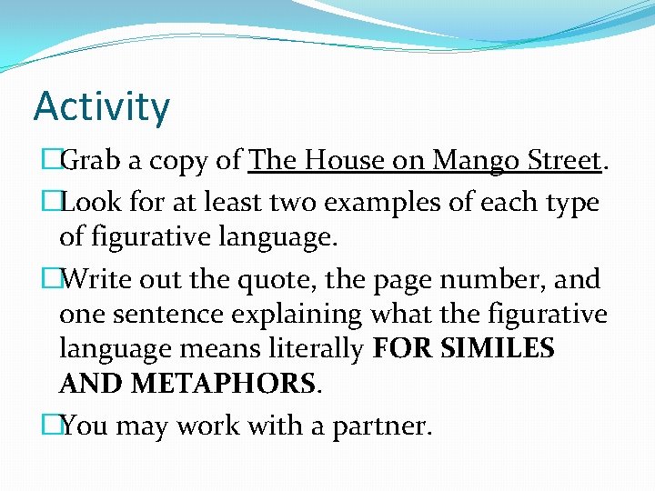 Activity �Grab a copy of The House on Mango Street. �Look for at least