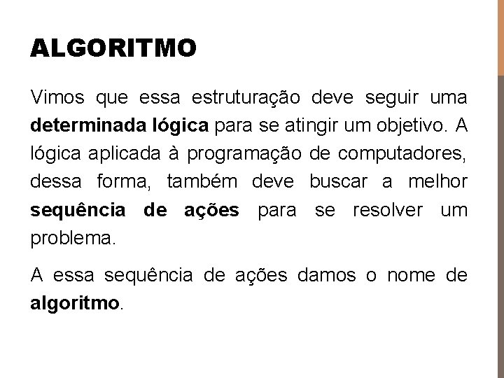 ALGORITMO Vimos que essa estruturação deve seguir uma determinada lógica para se atingir um