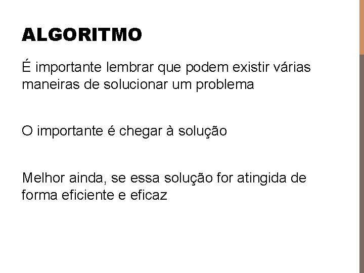 ALGORITMO É importante lembrar que podem existir várias maneiras de solucionar um problema O